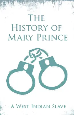 História Mary Princeovej - západoindickej otrokyne: S dodatkom: Príbeh Asa-Asa, zajatého Afričana - The History of Mary Prince - A West Indian Slave: With the Supplement, The Narrative of Asa-Asa, A Captured African
