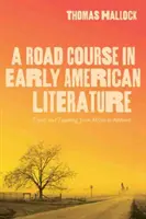 A Road Course in Early American Literature (Kurz ranej americkej literatúry): Cestovanie a vyučovanie od Atzlnu po Amherst - A Road Course in Early American Literature: Travel and Teaching from Atzln to Amherst