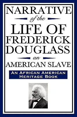 Rozprávanie o živote Fredericka Douglassa, amerického otroka: (Kniha o dedičstve afrických Američanov) - Narrative of the Life of Frederick Douglass, an American Slave: Written by Himself (an African American Heritage Book)