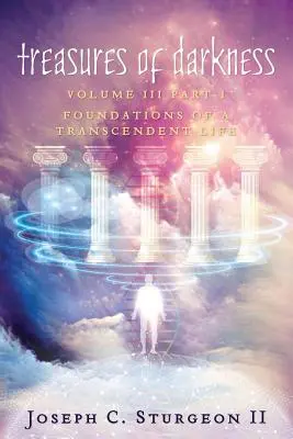 Poklady temnoty III časť 1: Základy transcendentného života - Treasures of Darkness III Part 1: Foundations of a Transcendent Life