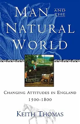 Človek a svet prírody: Meniace sa postoje v Anglicku v rokoch 1500-1800 - Man and the Natural World: Changing Attitudes in England 1500-1800