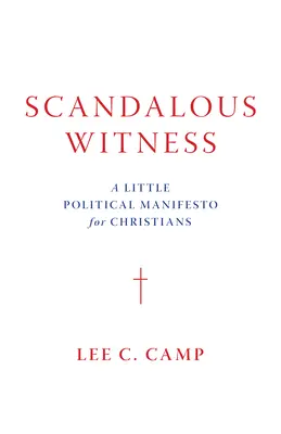 Škandalózny svedok: Malý politický manifest pre kresťanov - Scandalous Witness: A Little Political Manifesto for Christians