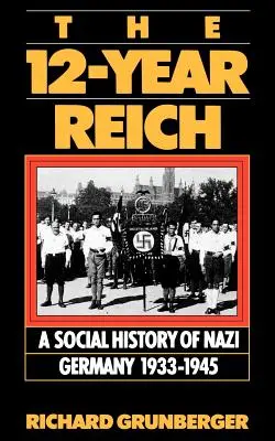 12-ročná ríša: Sociálne dejiny nacistického Nemecka 1933-1945 - The 12-Year Reich: A Social History of Nazi Germany 1933-1945