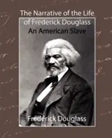 Rozprávanie o živote Fredericka Douglassa - amerického otroka - The Narrative of the Life of Frederick Douglass - An American Slave