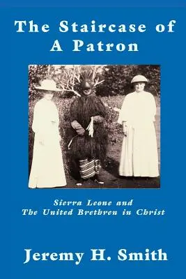 Staricase of a Patron: Sierra Leone and the United Brethren in Christ - The Staricase of a Patron: Sierra Leone and the United Brethren in Christ