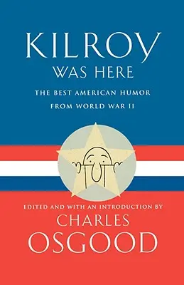 Kilroy Was Here: Najlepší americký humor z druhej svetovej vojny - Kilroy Was Here: The Best American Humor from World War II