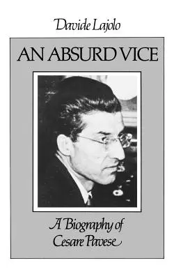 Absurdná neresť: Životopis Cesareho Paveseho - An Absurd Vice: A Biography of Cesare Pavese