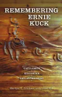 Spomienka na Ernieho Kucka: Dobytkár, historik, filantrop: Pamätník Kuck: dobytkár, historik, filantrop - Remembering Ernie Kuck: Cattleman, Historian, Philanthropist