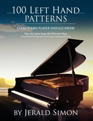 100 vzorov pre ľavú ruku, ktoré by mal poznať každý klavirista: Zahrajte tú istú pieseň 100 rôznymi spôsobmi - 100 Left Hand Patterns Every Piano Player Should Know: Play the Same Song 100 Different Ways