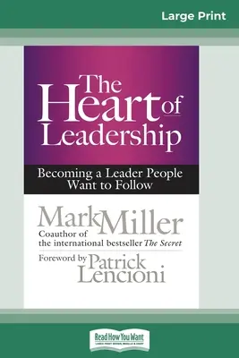 Srdce vodcovstva: Vydanie vo veľkom formáte pre tlač: Staňte sa lídrom, ktorého ľudia chcú nasledovať (16pt Large Print Edition) - The Heart of Leadership: Becoming a Leader People Want to Follow (16pt Large Print Edition)