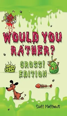 Chceli by ste radšej Gross! Edition: (pre chlapcov a dievčatá vo veku od 6 rokov): Scenáre bláznivých, vtipných a zábavne náročných otázok, ktoré si užije celá rodina, - Would You Rather Gross! Edition: Scenarios Of Crazy, Funny, Hilariously Challenging Questions The Whole Family Will Enjoy (For Boys And Girls Ages 6,