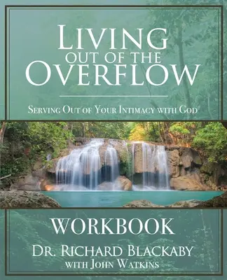 Život z prebytku Pracovný zošit: Kniha: Slúžiť zo svojej intimity s Bohom - Living Out of the Overflow Workbook: Serving Out of Your Intimacy with God