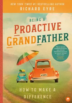 Byť aktívnym starým otcom: Ako sa stať aktívnym otcom: Ako zmeniť svet k lepšiemu - Being a Proactive Grandfather: How to Make a Difference