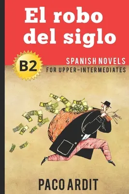 Španielske romány: El robo del siglo (Španielske romány pre stredne pokročilých - B2) - Spanish Novels: El robo del siglo (Spanish Novels for Upper-Intermediates - B2)