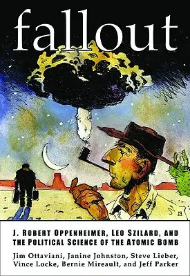 Fallout: Robert Oppenheimer, Leo Szilard a politická veda o atómovej bombe - Fallout: J. Robert Oppenheimer, Leo Szilard, and the Political Science of the Atomic Bomb