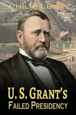 U. Neúspešné prezidentstvo S. Granta - U. S. Grant's Failed Presidency