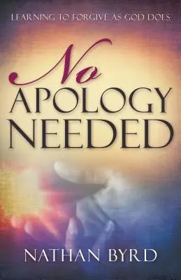 Netreba sa ospravedlňovať: Učíme sa odpúšťať ako Boh - No Apology Needed: Learning to Forgive as God Does