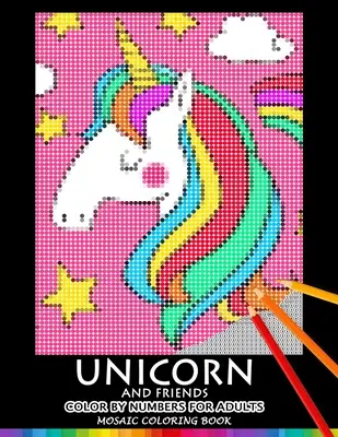 Jednorožec a priateľ Vyfarbuj podľa čísel pre dospelých: Mozaikové vymaľovánky Stres uvoľňujúci dizajn Puzzle Quest - Unicorn and Friend Color by Numbers for Adults: Mosaic Coloring Book Stress Relieving Design Puzzle Quest