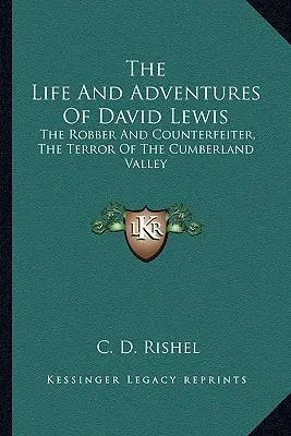 Život a dobrodružstvá Davida Lewisa: Lupič a falšovateľ, postrach údolia Cumberland - The Life and Adventures of David Lewis: The Robber and Counterfeiter, the Terror of the Cumberland Valley