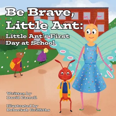 Buď odvážny, mravček: Prvý deň malého mravčeka v škole - Be Brave, Little Ant: Little Ant's First Day at School