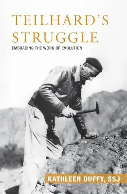 Teilhardov boj: Prijať dielo evolúcie (Embracing the Work of Evolution) - Teilhard's Struggle: Embracing the Work of Evolution