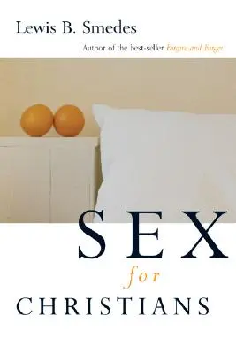 Sex pre kresťanov: Hranice a slobody sexuálneho života - Sex for Christians: The Limits and Liberties of Sexual Living