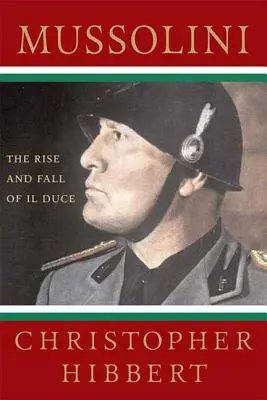 Mussolini: Vzostup a pád Il Duceho: Mussolini: Vzostup a pád Il Duceho - Mussolini: The Rise and Fall of Il Duce: The Rise and Fall of Il Duce