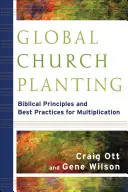 Globálne zakladanie cirkví: Biblické princípy a osvedčené postupy pre násobenie - Global Church Planting: Biblical Principles and Best Practices for Multiplication