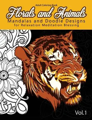 Kvetiny a zvieratá Mandaly a čmáranice: na relaxáciu Meditačné požehnanie Vzory na uvoľnenie stresu - Florals and Animals Mandalas and Doodle Designs: for relaxation Meditation blessing Stress Relieving Patterns