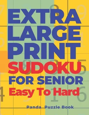 Extra veľké tlačené sudoku pre seniorov ľahké až ťažké: Sudoku vo veľmi veľkom formáte - Kniha mozgových hier pre dospelých - Extra Large Print Sudoku For Seniors Easy To Hard: Sudoku In Very Large Print - Brain Games Book For Adults