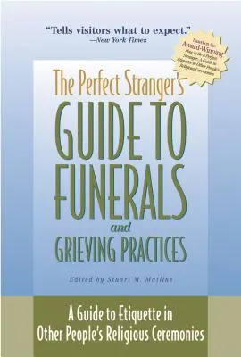 Sprievodca dokonalým cudzincom po pohreboch a smútočných obradoch: Príručka etikety pri náboženských obradoch iných ľudí - The Perfect Stranger's Guide to Funerals and Grieving Practices: A Guide to Etiquette in Other People's Religious Ceremonies