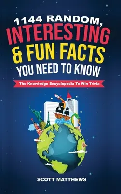 1144 náhodných, zaujímavých a zábavných faktov, ktoré potrebujete vedieť - encyklopédia vedomostí, aby ste vyhrali trivia - 1144 Random, Interesting & Fun Facts You Need To Know - The Knowledge Encyclopedia To Win Trivia