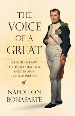 Hlas velikána - výber z proklamácií, prejavov a korešpondencie Napoleona Bonaparta; s úvodnou kapitolou Ralpha Walda - The Voice of a Great - Selections from the Proclamations, Speeches and Correspondence of Napoleon Bonaparte;With an Introductory Chapter by Ralph Wald