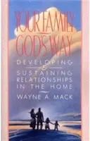 Vaša rodina, Boží spôsob: Rozvíjanie a udržiavanie vzťahov v domácnosti - Your Family, God's Way: Developing and Sustaining Relationships in the Home
