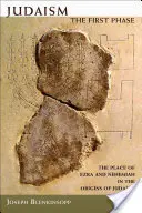 Judaizmus: Prvá fáza: Miesto Ezdráša a Nehemiáša v počiatkoch judaizmu - Judaism: The First Phase: The Place of Ezra and Nehemiah in the Origins of Judaism