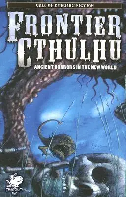 Cthulhu na hraniciach: Staroveké hrôzy v Novom svete - Frontier Cthulhu: Ancient Horrors in the New World