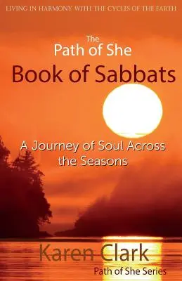 The Path of She Book of Sabbats (Cesta knihy sabatov): A Journey of Soul Across the Seasons (Cesta duše naprieč ročnými obdobiami) - The Path of She Book of Sabbats: A Journey of Soul Across the Seasons