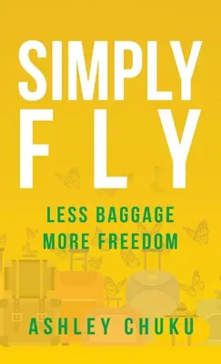 Jednoducho lietať: Menej batožiny, viac slobody - Simply Fly: Less Baggage, More Freedom