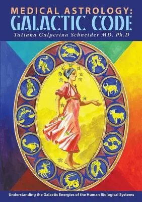 Lekárska astrológia: Galaktický kód: Pochopenie galaktických energií biologických systémov človeka - Medical Astrology: Galactic Code: Understanding the Galactic Energies of the Human Biological Systems