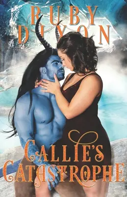 Callie's Catastrophe: Scifi mimozemská romanca - Callie's Catastrophe: A SciFi Alien Romance