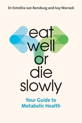 Dobre sa najedzte alebo pomaly zomrite: Váš sprievodca metabolickým zdravím - Eat Well or Die Slowly: Your Guide to Metabolic Health