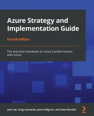 Sprievodca stratégiou a implementáciou Azure - štvrté vydanie: Základná príručka k transformácii cloudu s Azure - Azure Strategy and Implementation Guide - Fourth Edition: The essential handbook to cloud transformation with Azure