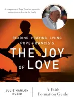 Čítať, modliť sa, žiť Radosť z lásky pápeža Františka: Príručka pre formáciu viery - Reading, Praying, Living Pope Francis's the Joy of Love: A Faith Formation Guide