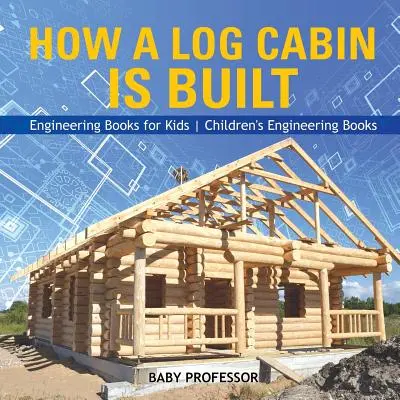Ako sa stavia zrub - Technické knihy pre deti - Detské technické knihy - How a Log Cabin is Built - Engineering Books for Kids - Children's Engineering Books