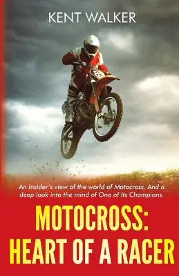 Motokros: Srdce pretekára: Srdce pretekára: pohľad do sveta motokrosu a hlboký pohľad do mysle jedného z jeho šampiónov - Motocross: Heart of a Racer: An Insiders View of the World of Motocross and a Deep Look into the Mind of One of it's champions