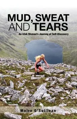 Bahno, pot a slzy: Cesta írskej ženy za sebapoznaním - Mud, Sweat and Tears: An Irish Woman's Journey of Self-Discovery