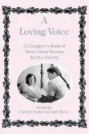 Láskavý hlas: A Caregiver's Book of Read-Aloud Stories for Elderly - A Loving Voice: A Caregiver's Book of Read-Aloud Stories for the Elderly