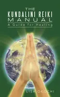 Príručka Kundalini Reiki: Príručka pre adeptov a klientov Kundalini Reiki - The Kundalini Reiki Manual: A Guide for Kundalini Reiki Attuners and Clients