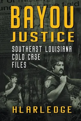 Bayou Justice: Juhovýchodná Louisiana: Akty odložených prípadov - Bayou Justice: Southeast Louisiana Cold Case Files