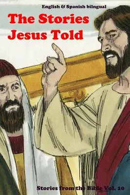 Príbehy, ktoré rozprával Ježiš: Príbehy z Biblie: Príbehy z rozprávania: anglicky a španielsky dvojjazyčne - The Stories Jesus Told: Stories From the Bible: English and Spanish Bilingual